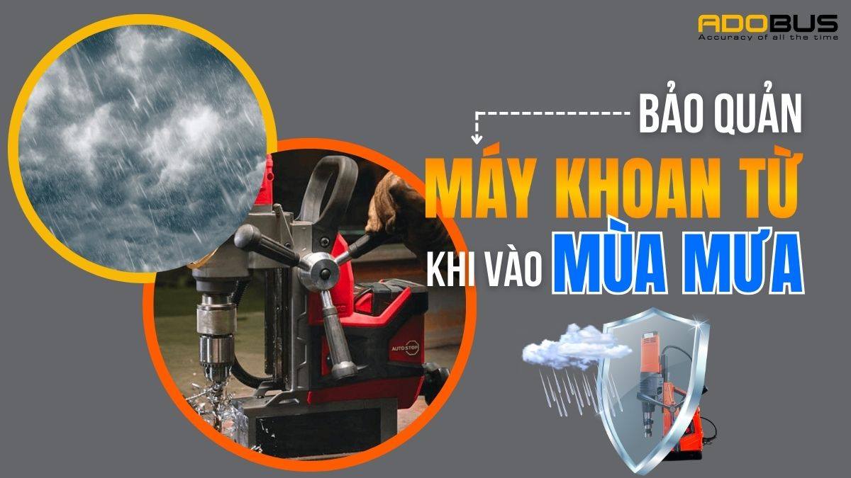 bảo quản máy khoan từ vào mùa mưa