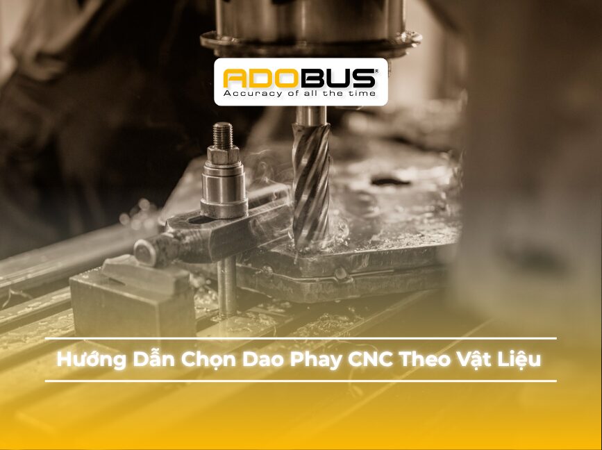 Hướng Dẫn Chọn Dao Phay CNC Theo Vật Liệu