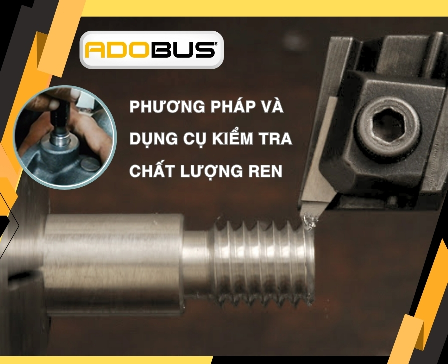 Tổng hợp các phương pháp và dụng cụ kiểm tra chất lượng ren phương pháp và dụng cụ kiểm tra chất lượng ren