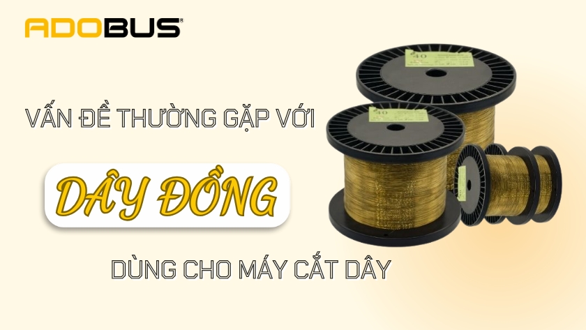Những vấn đề thường gặp khi sử dụng dây đồng dùng cho máy cắt dây