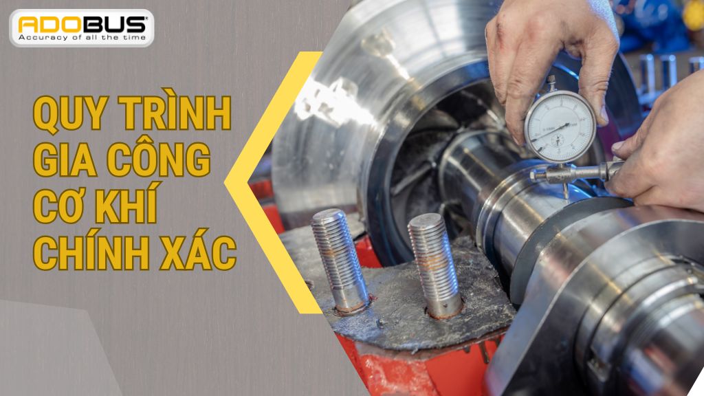 Quy trình gia công cơ khí chính xác