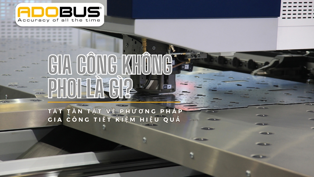 Gia Công Không Phoi Là Gì?
