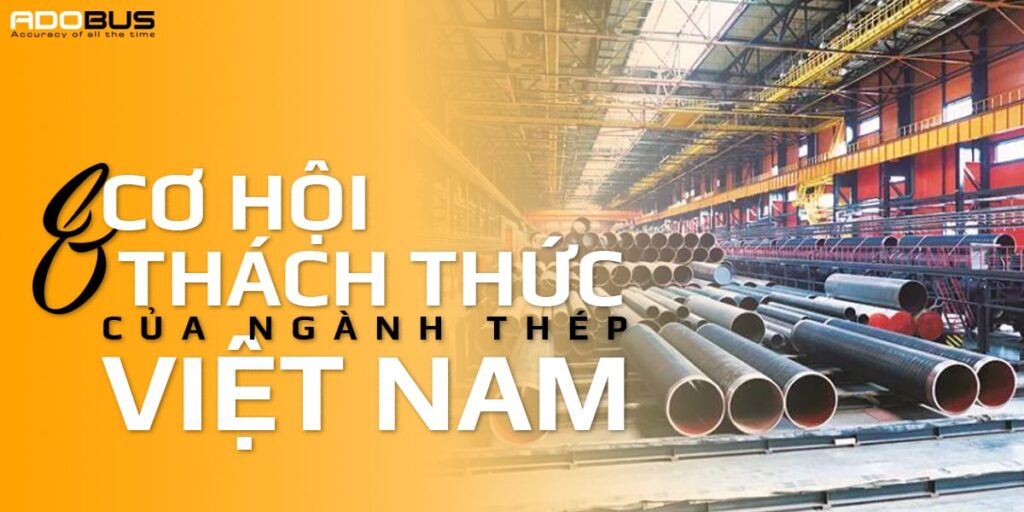 cơ hội và khó khăn ngành thép Việt Nam