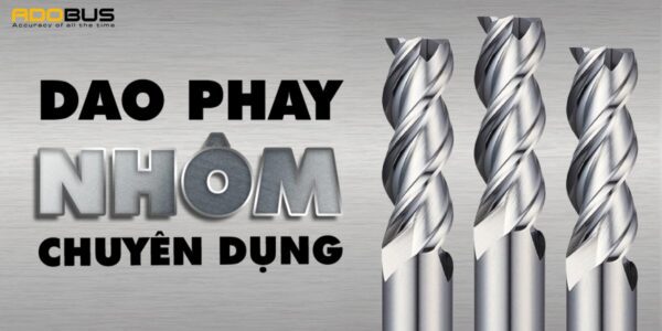 Dao phay nhôm chuyên dụng: Những điều bạn cần biết để chọn và mua